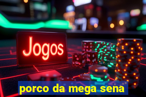 porco da mega sena